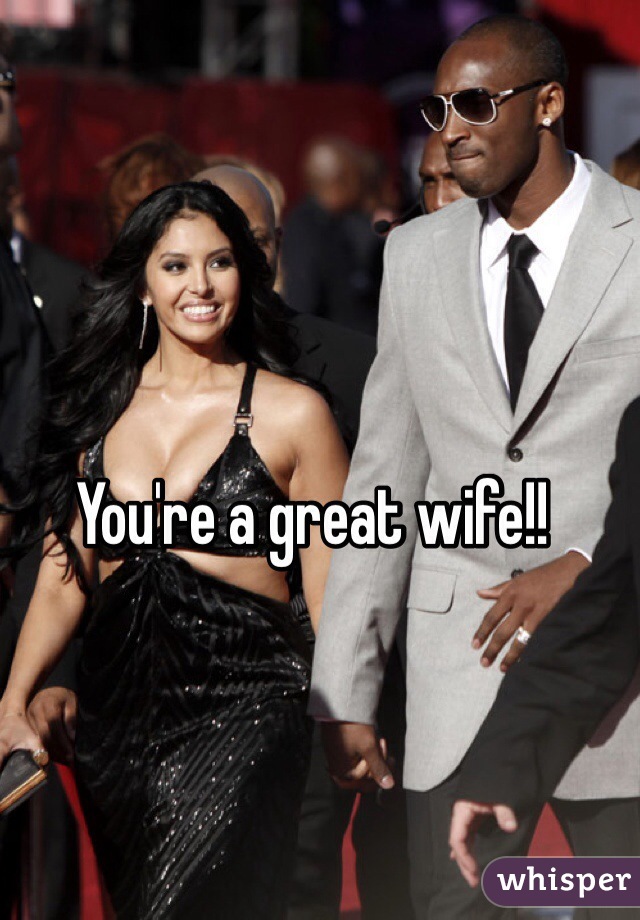You're a great wife!!