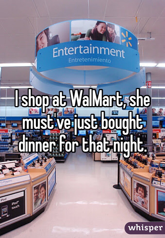 I shop at WalMart, she must've just bought dinner for that night. 