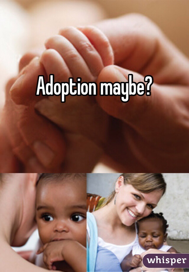 Adoption maybe?