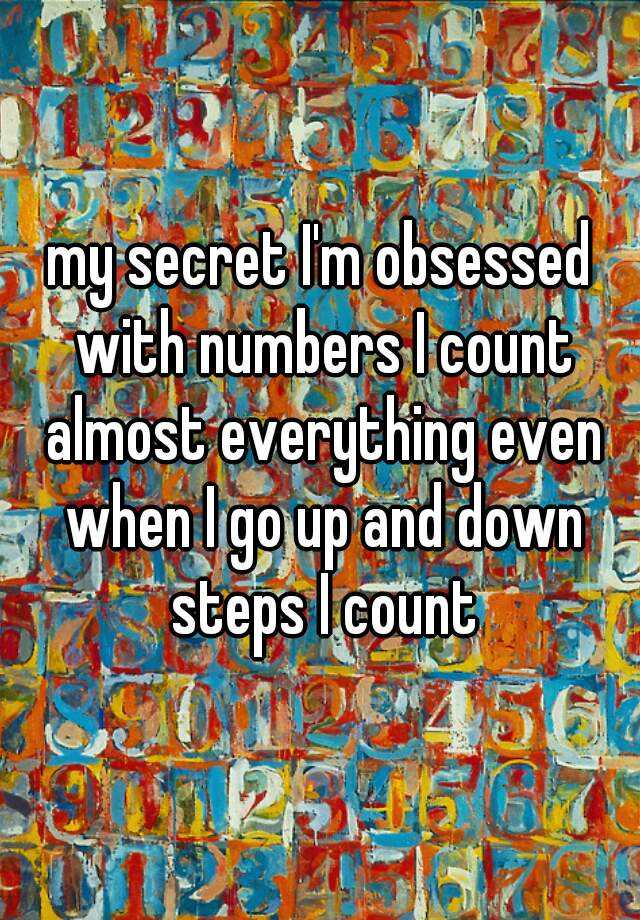 my-secret-i-m-obsessed-with-numbers-i-count-almost-everything-even-when