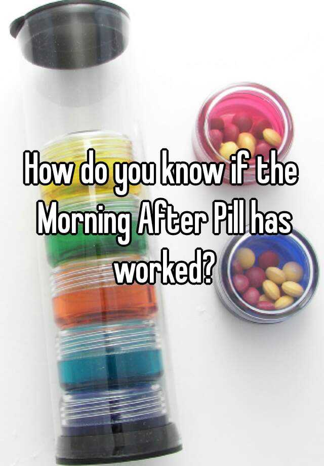 how-do-you-know-if-the-morning-after-pill-has-worked