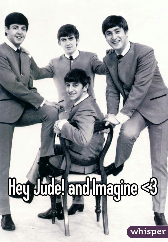 Hey Jude! and Imagine <3 