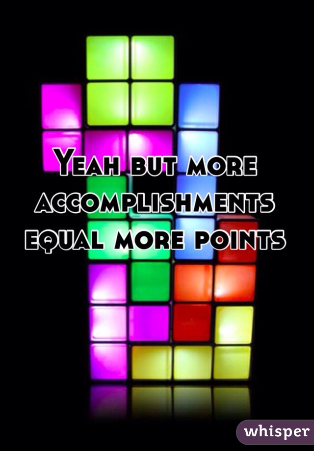 Yeah but more accomplishments equal more points