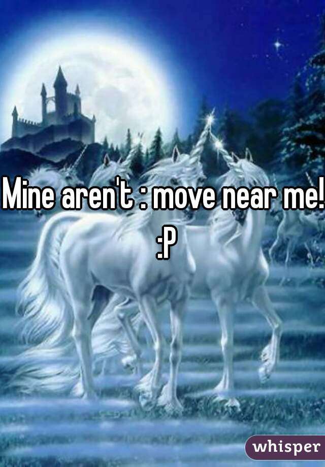 Mine aren't : move near me! :P