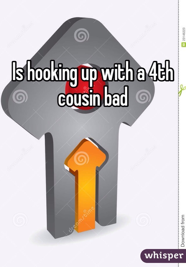 Is hooking up with a 4th cousin bad