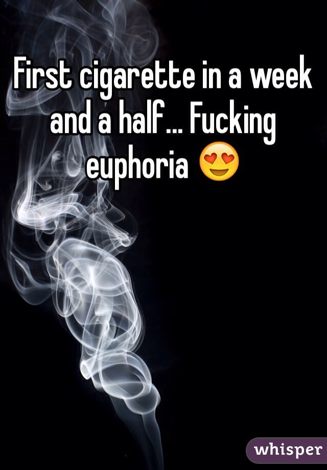 First cigarette in a week and a half... Fucking euphoria 😍
