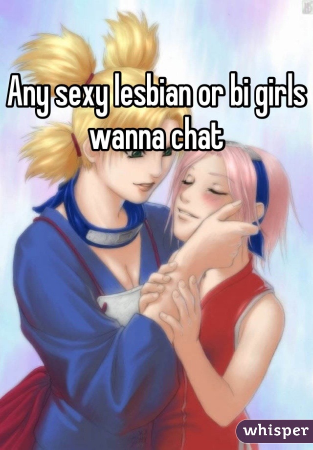 Any sexy lesbian or bi girls wanna chat