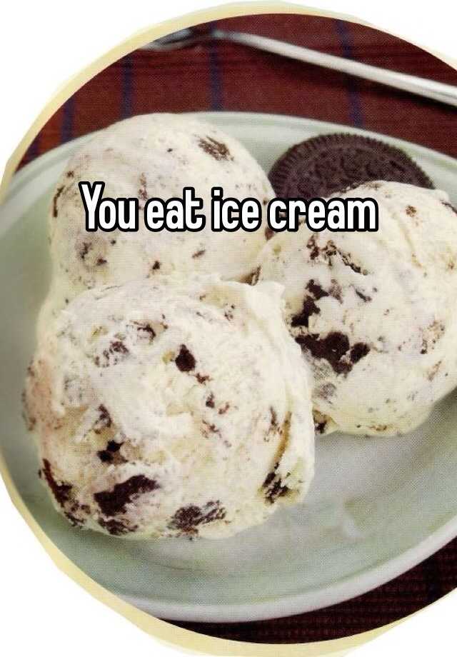 you-eat-ice-cream