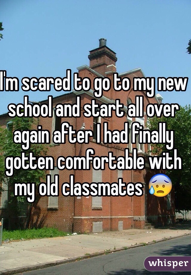 I'm scared to go to my new school and start all over again after I had finally gotten comfortable with my old classmates 😰