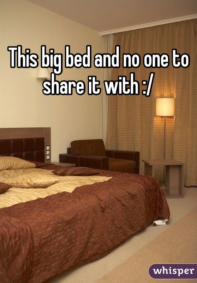 This big bed and no one to share it with :/