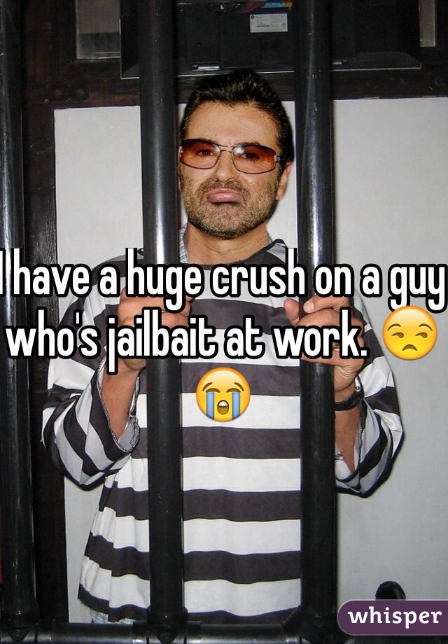 I have a huge crush on a guy who's jailbait at work. 😒😭
