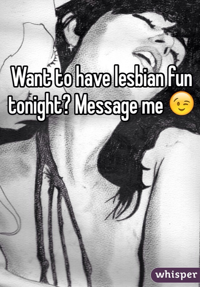 Want to have lesbian fun tonight? Message me 😉