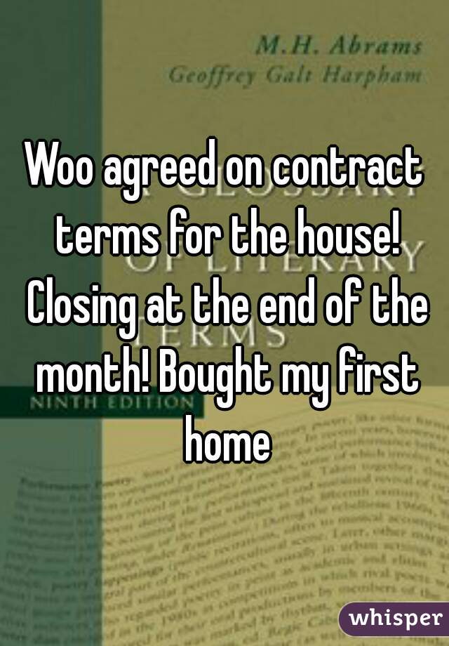 Woo agreed on contract terms for the house! Closing at the end of the month! Bought my first home