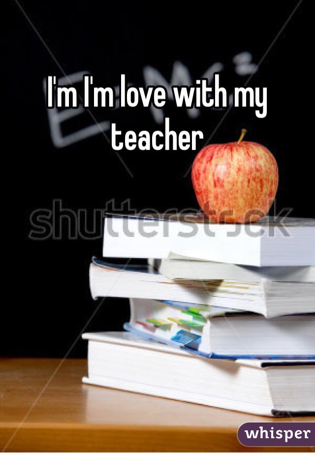 I'm I'm love with my teacher