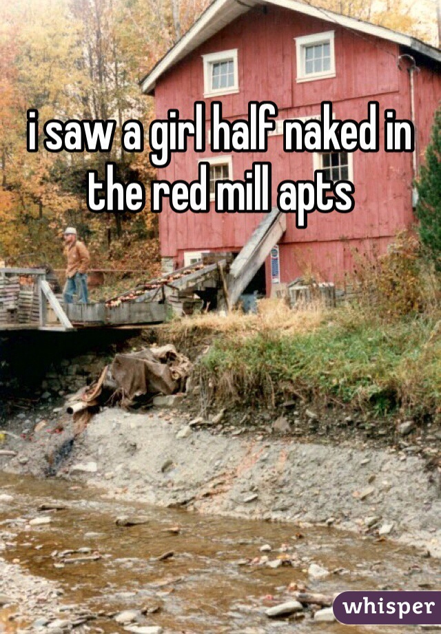 i saw a girl half naked in the red mill apts