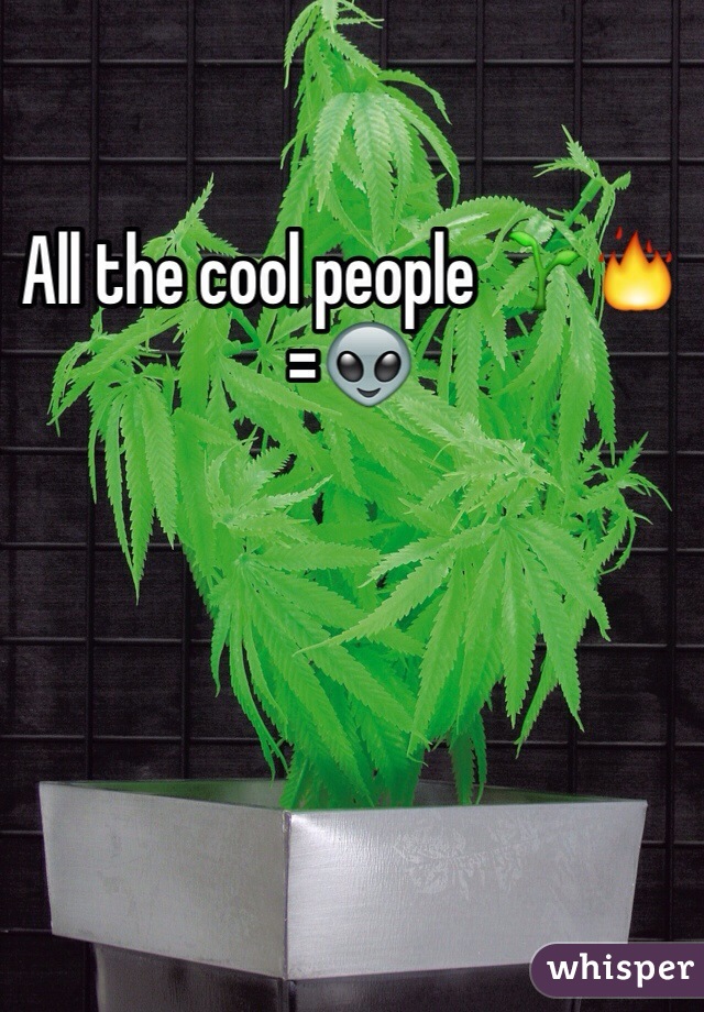 All the cool people 🌱🔥=👽