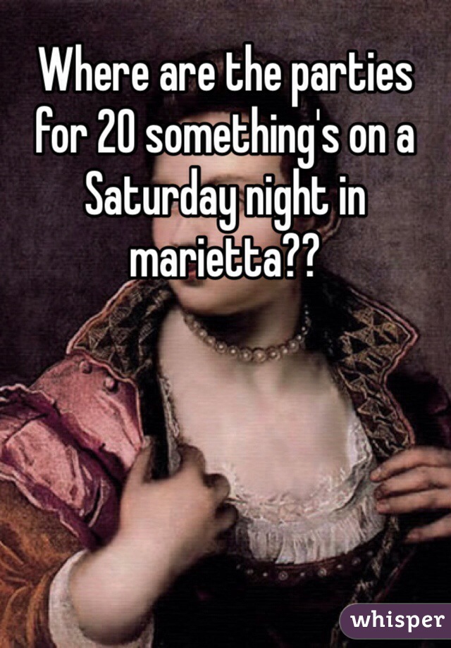 Where are the parties for 20 something's on a Saturday night in marietta??