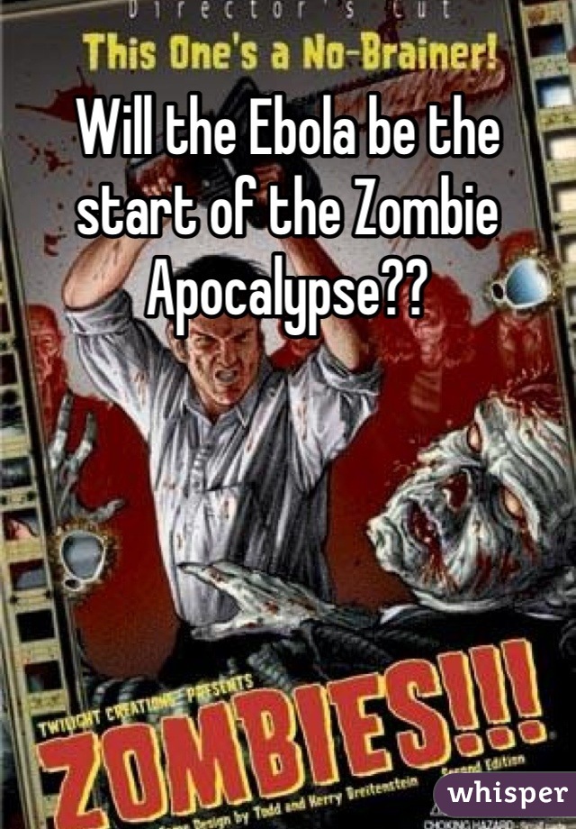 Will the Ebola be the start of the Zombie Apocalypse??