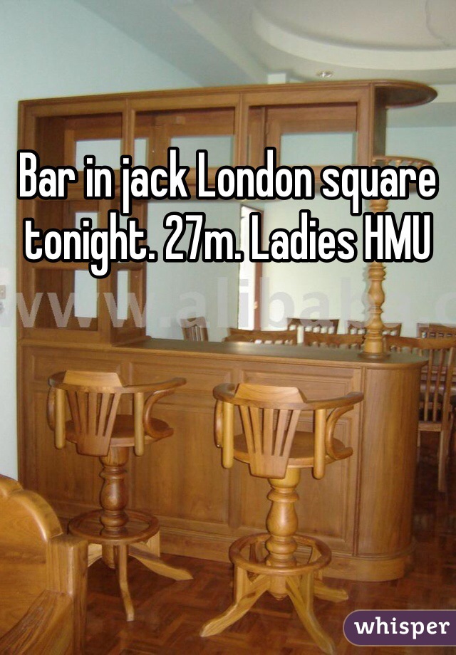 Bar in jack London square tonight. 27m. Ladies HMU 