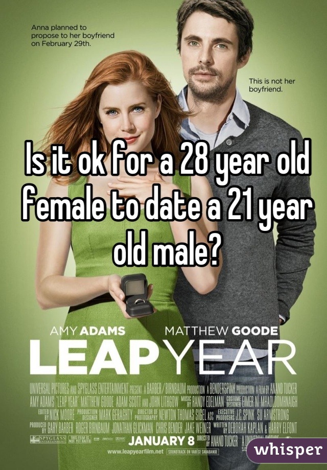 Is it ok for a 28 year old female to date a 21 year old male?
