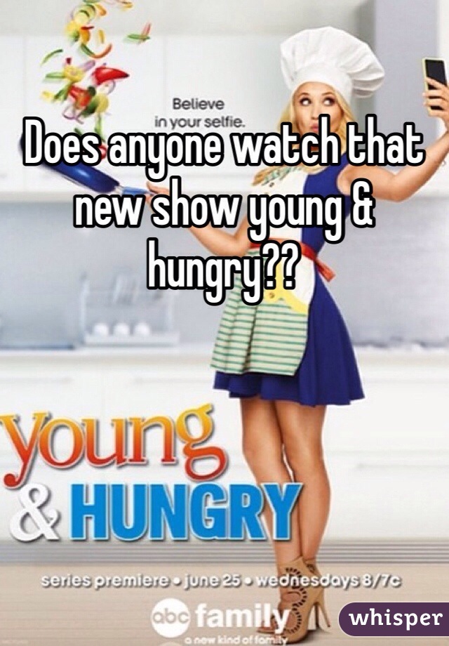 Does anyone watch that new show young & hungry??