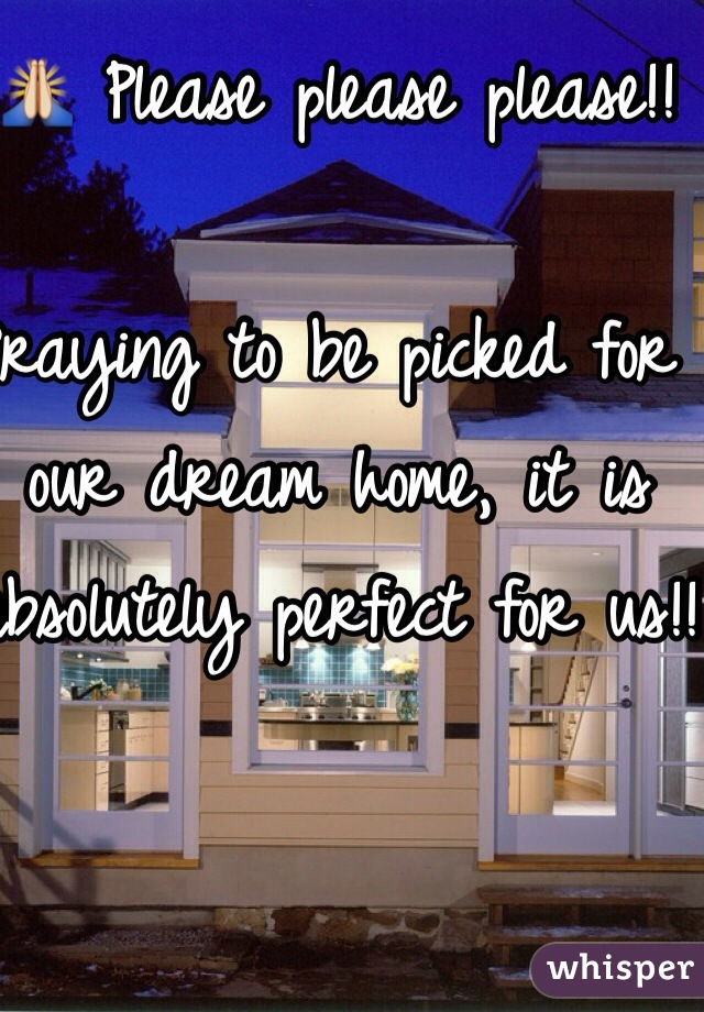 🙏 Please please please!! 

Praying to be picked for our dream home, it is absolutely perfect for us!! 