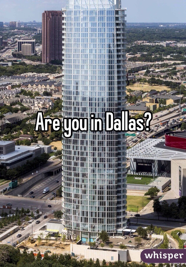 Are you in Dallas? 