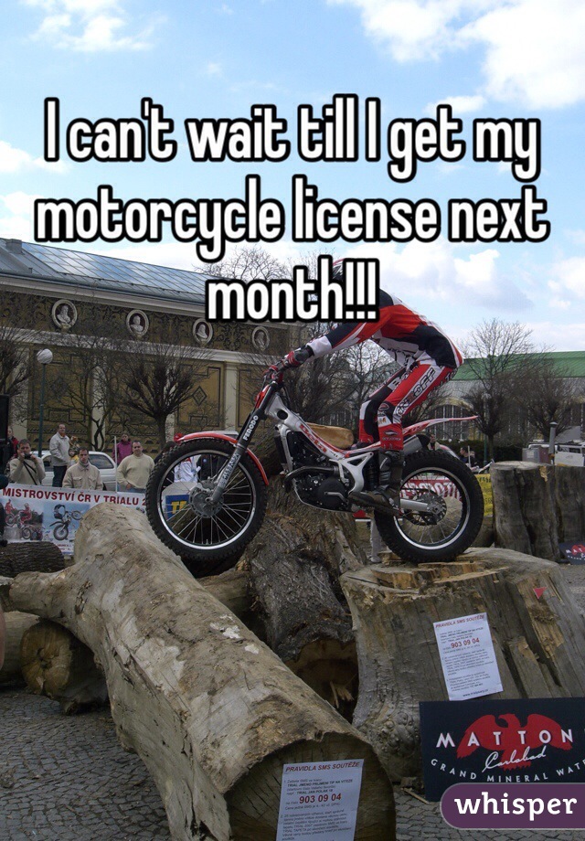 I can't wait till I get my motorcycle license next month!!!