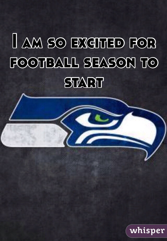 I am so excited for football season to start 