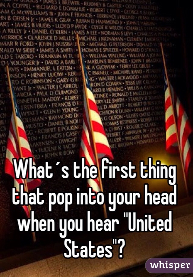 What´s the first thing that pop into your head when you hear "United States"?