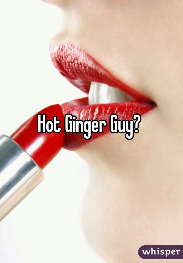 Hot Ginger Guy? 