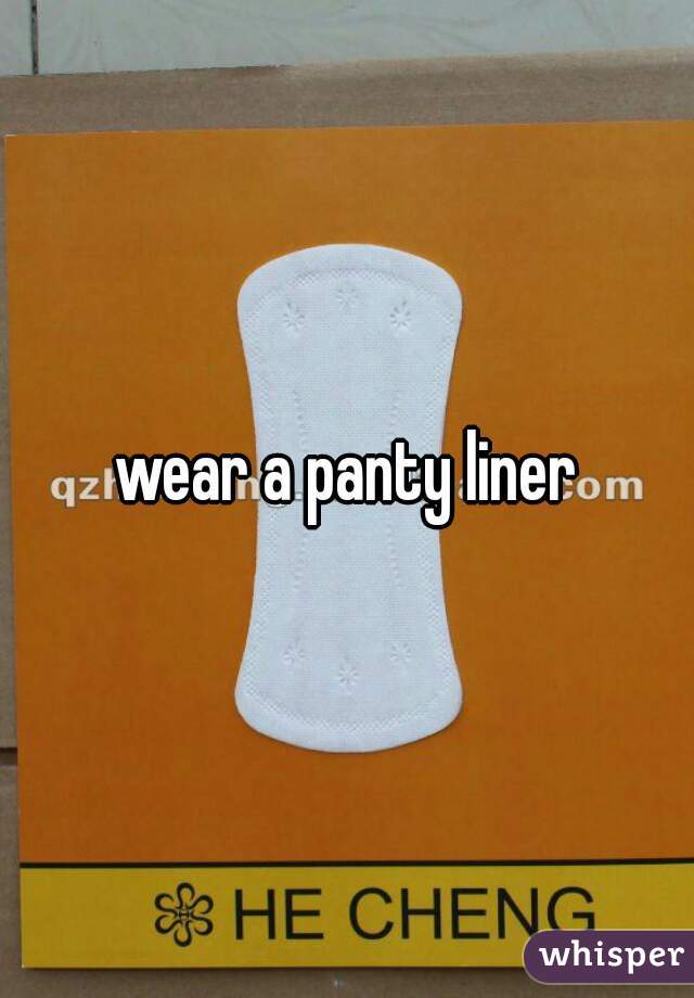 wear a panty liner