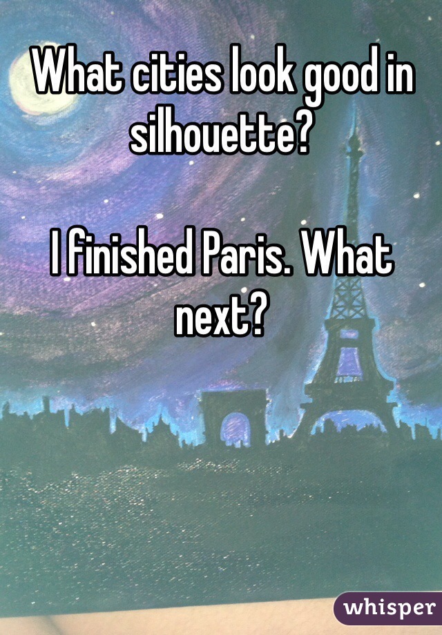 What cities look good in silhouette?

I finished Paris. What next?