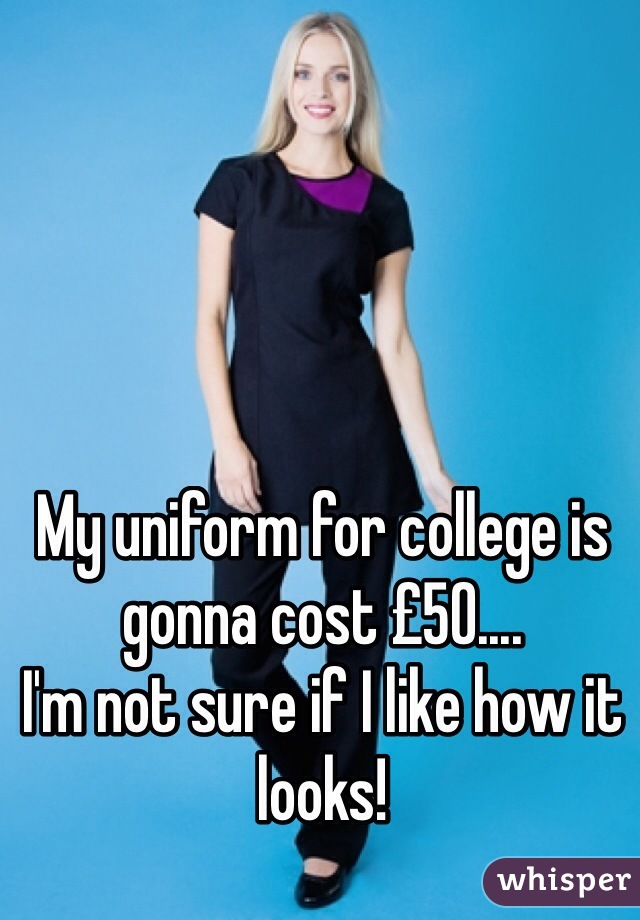 My uniform for college is gonna cost £50....
I'm not sure if I like how it looks!