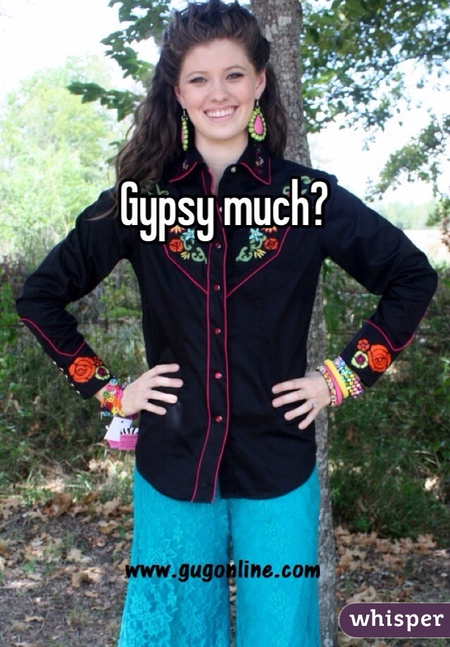 Gypsy much?