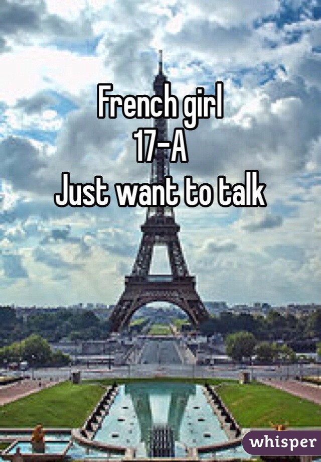 French girl
17-A
Just want to talk 