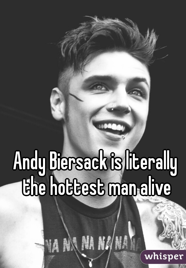 Andy Biersack is literally the hottest man alive