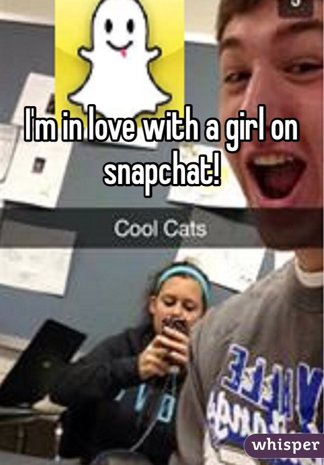 I'm in love with a girl on snapchat!
