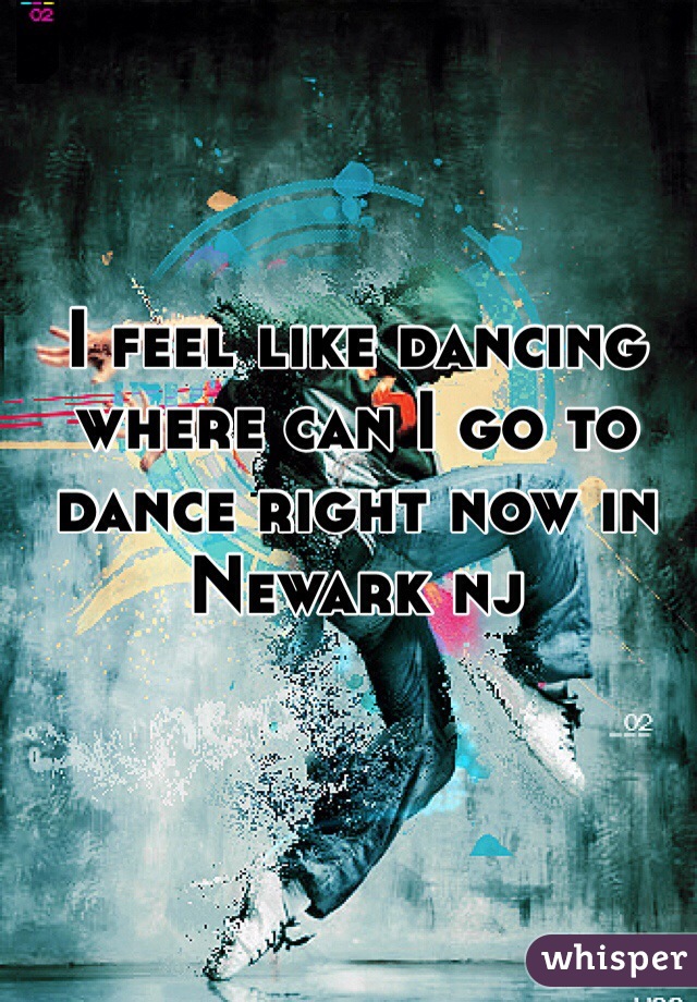 I feel like dancing where can I go to dance right now in Newark nj