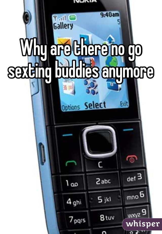 Why are there no go sexting buddies anymore 