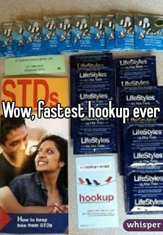 Wow, fastest hookup ever.