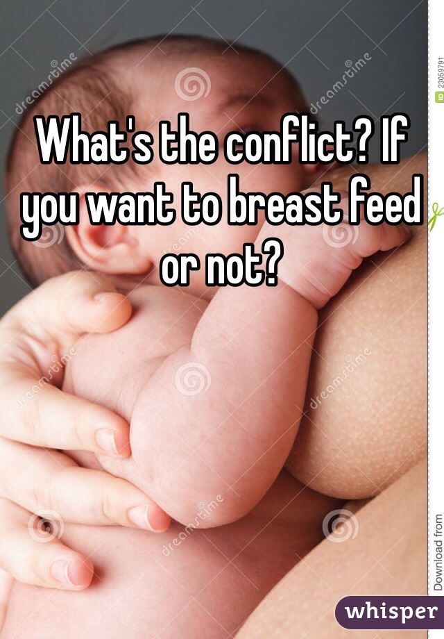What's the conflict? If you want to breast feed or not?