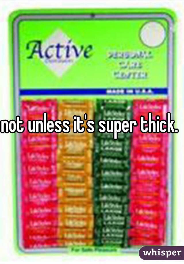 not unless it's super thick. 