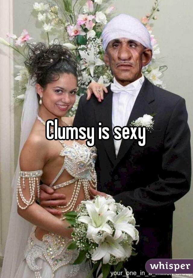Clumsy is sexy