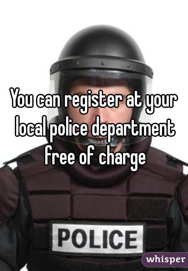 You can register at your local police department free of charge