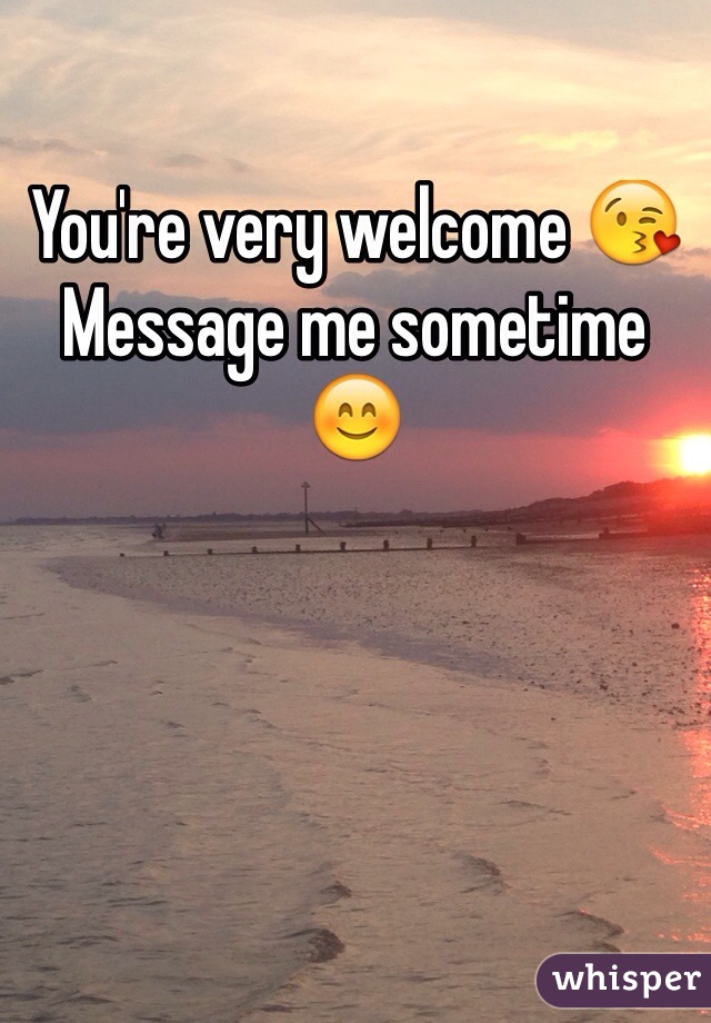 You're very welcome 😘 Message me sometime 😊
