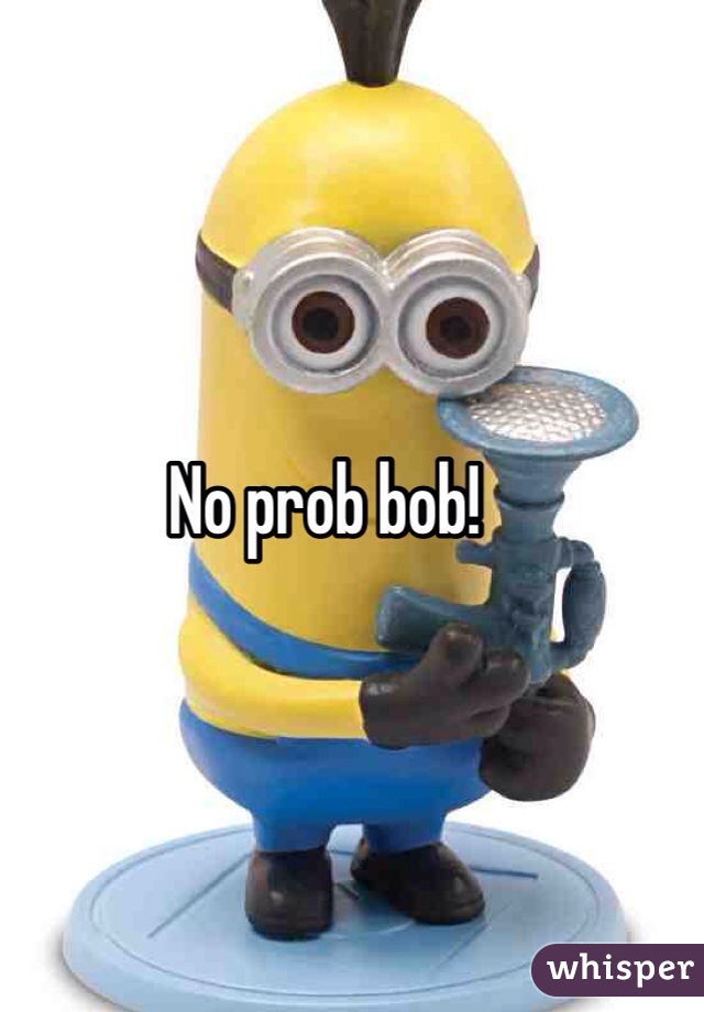 No prob bob! 