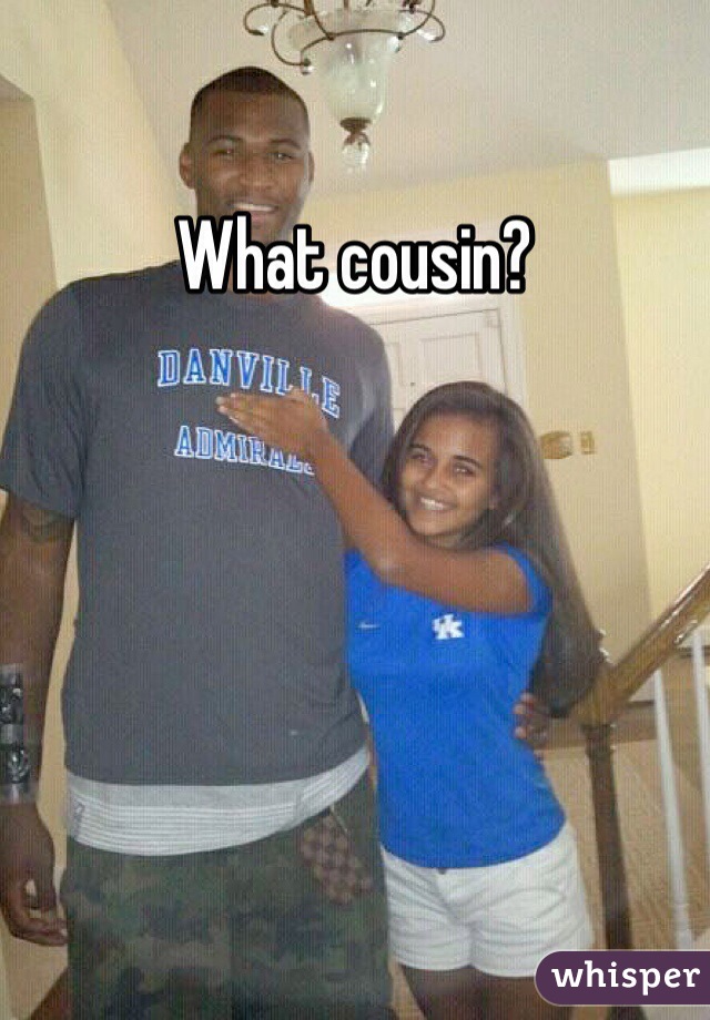 What cousin? 