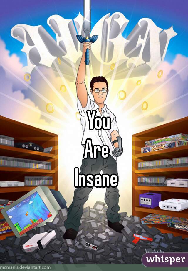 You
Are 
Insane 