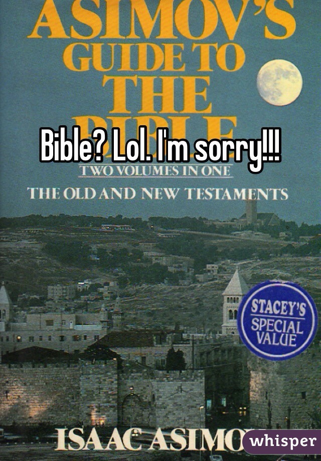 Bible? Lol. I'm sorry!!!
